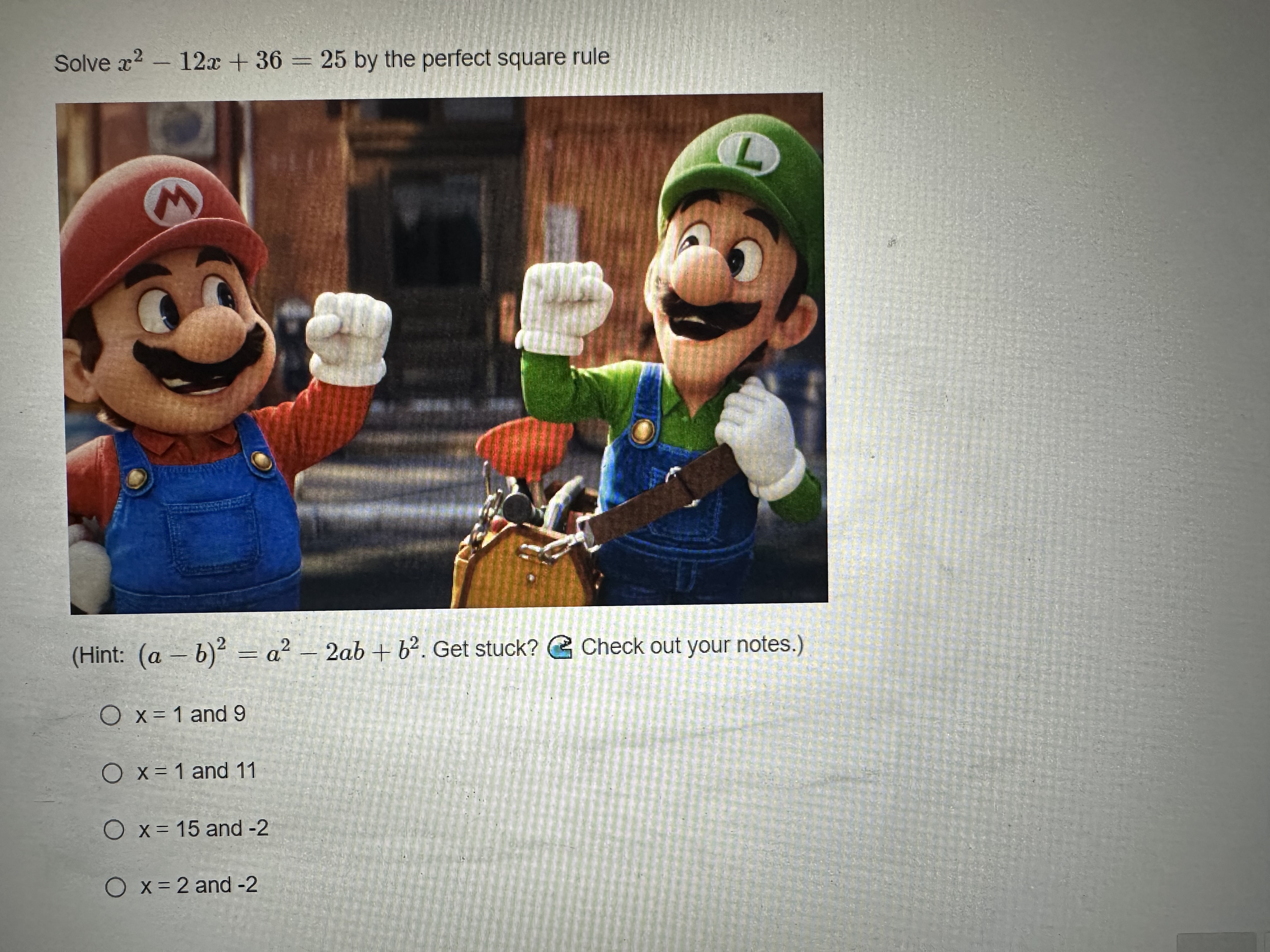 Solve x2 - 12x + 36 = 25 by the perfect square