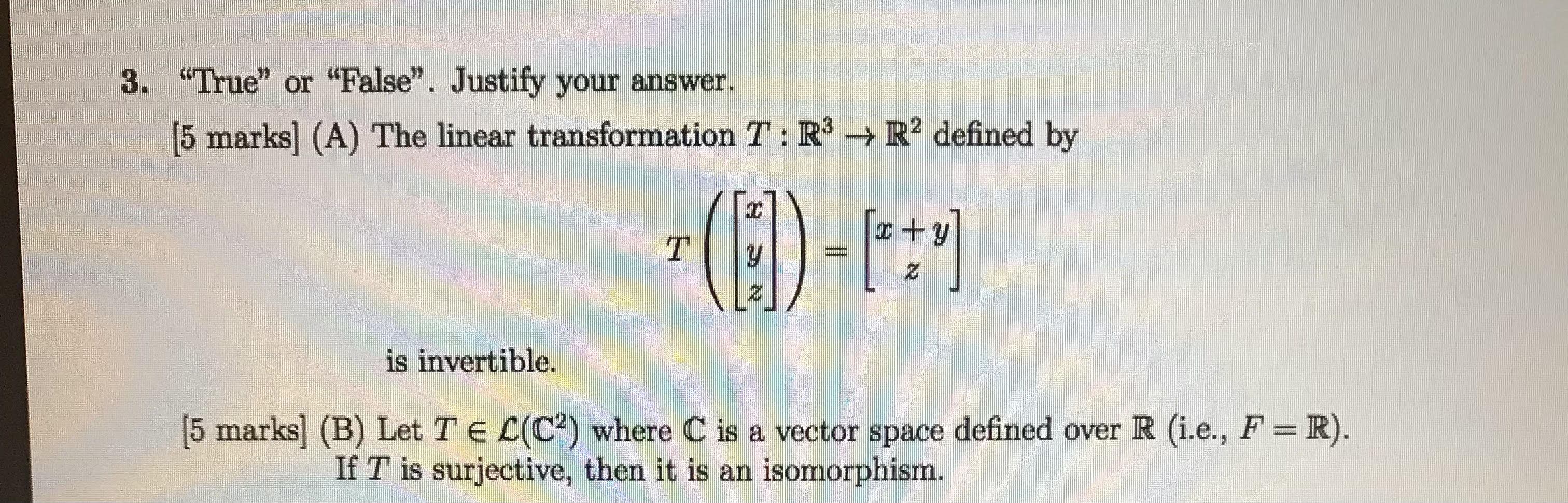 3. "True" or "False". Justify your answer. [5