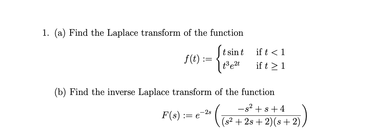 1. (a) Find the Laplace transform of the function