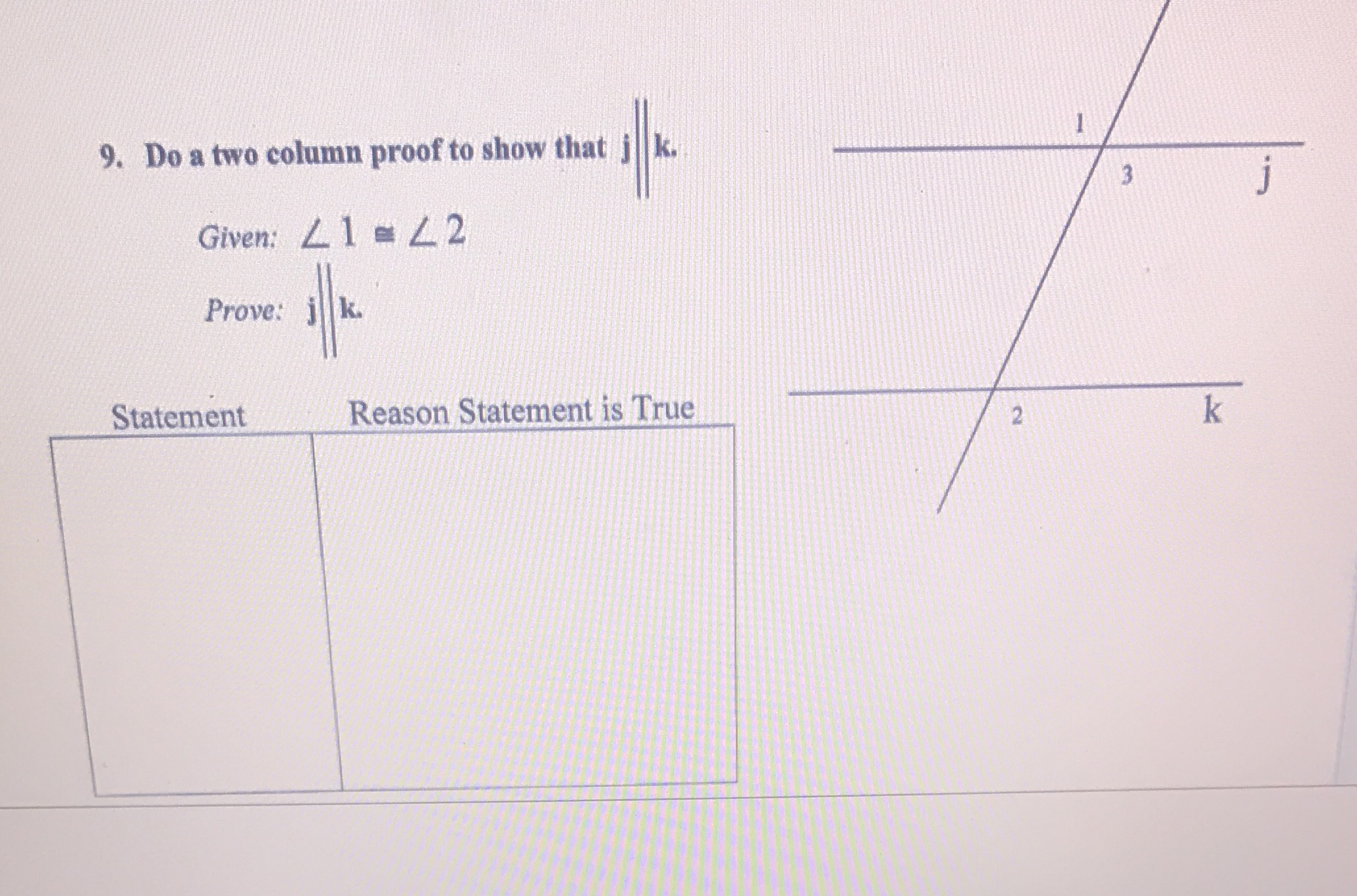 9. Do a two column proof to show that j k. Given: