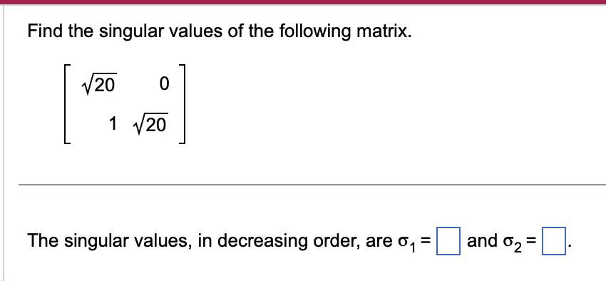 Linear Algebra Find the singular values of the
