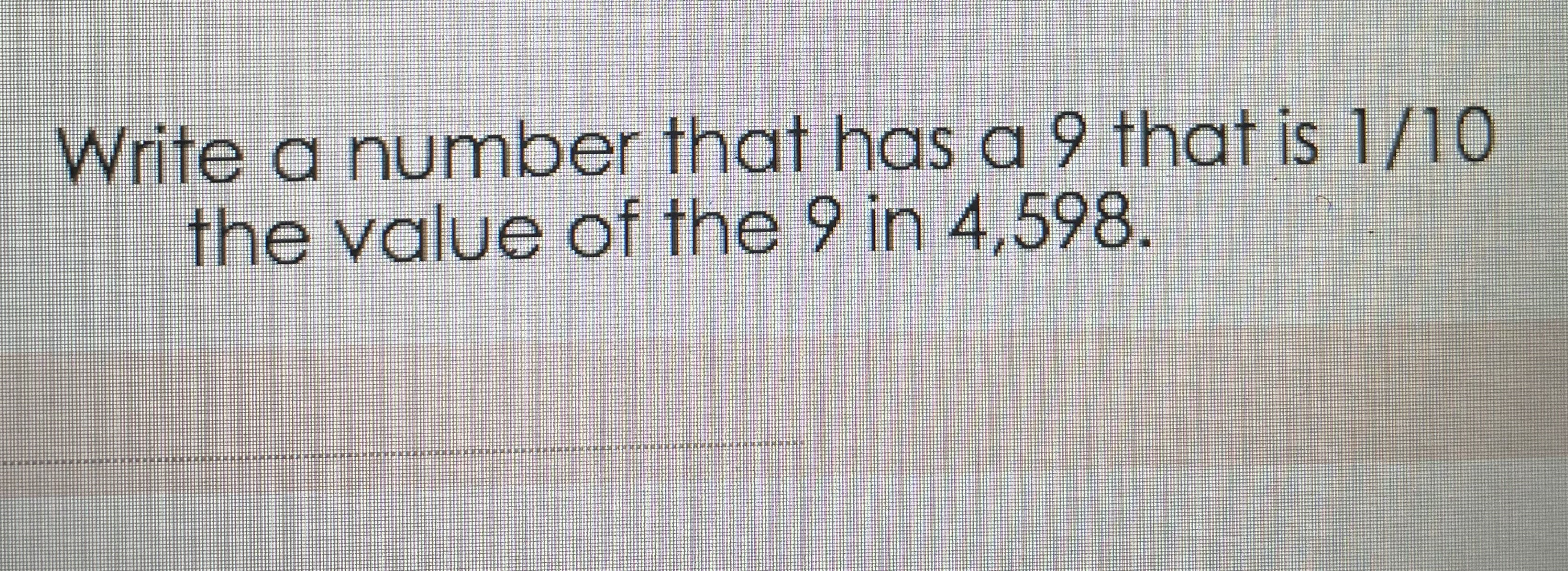 Write a number that has a 9 that is 1/10 the