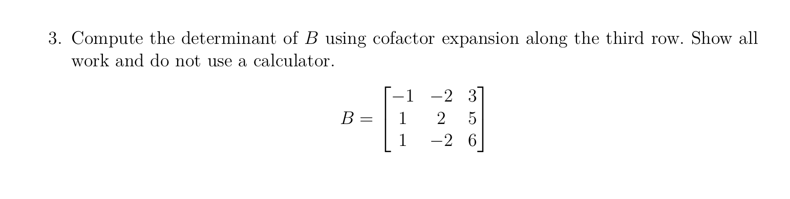 3. Compute the determinant of B using cofactor