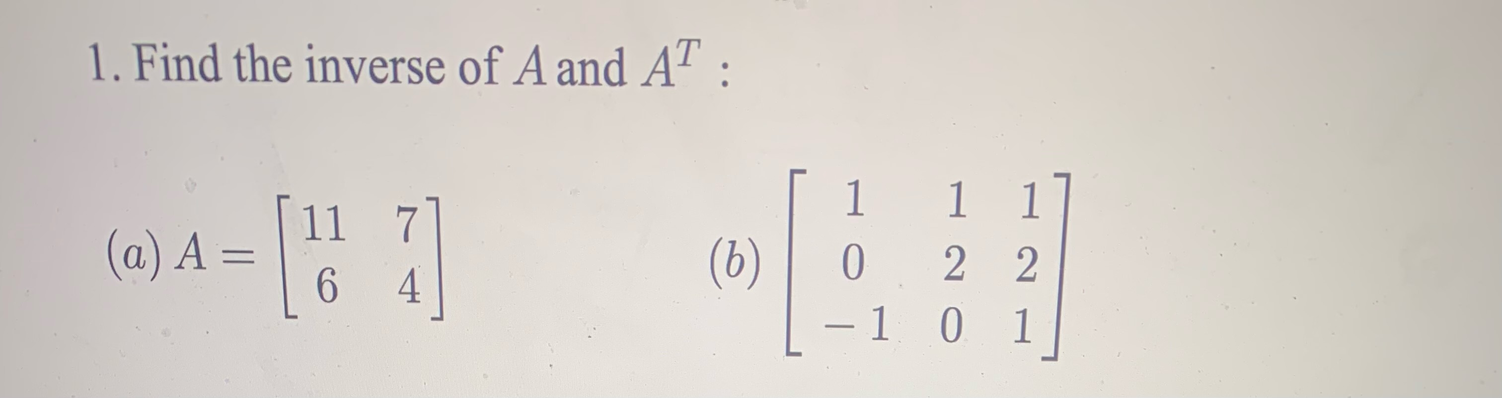 1. Find the inverse of A and AT : 11 1 H 7 (a A =