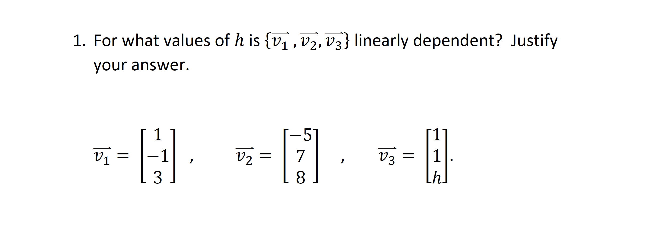 1. For what values of h is {v1 , V2, V3} linearly