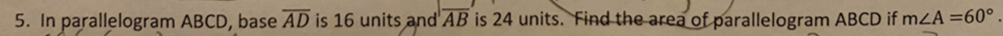 5. In parallelogram ABCD, base AD is 16 units and