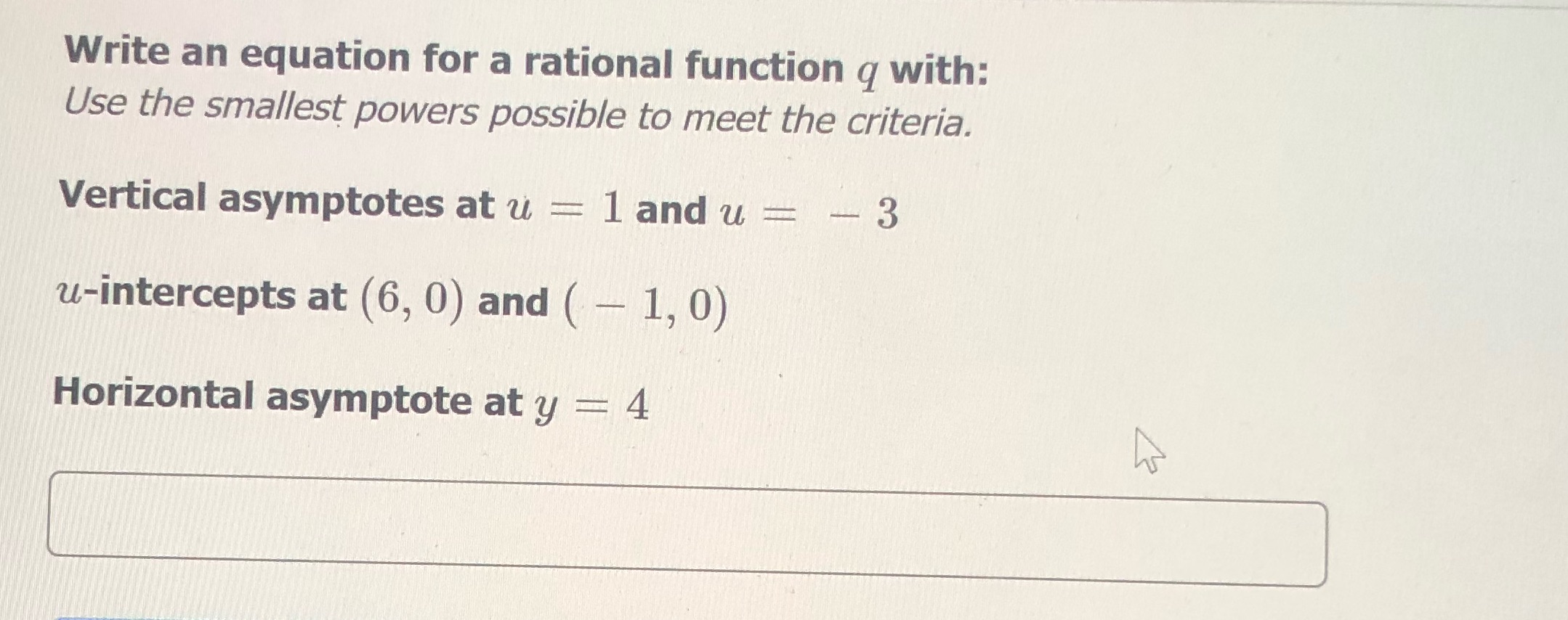 Write an equation for a rational function q with: