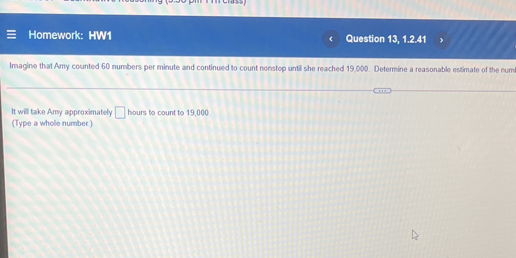 Homework: HW1 < Question 13, 1.2.41 Imagine that