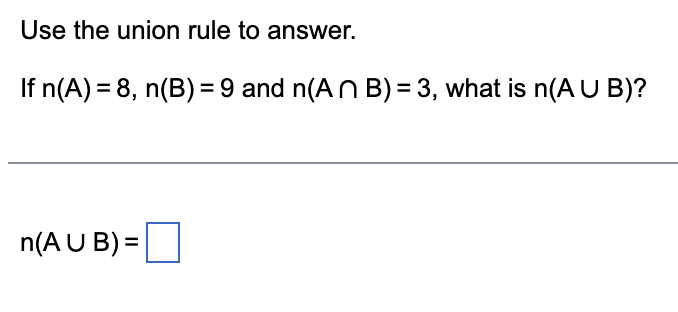 Use the union rule to answer. If n(A) = 8, n(B) =