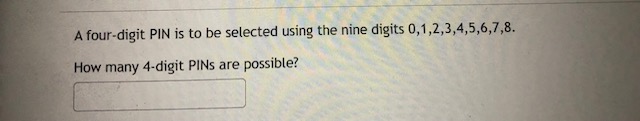 A four-digit PIN is to be selected using the nine