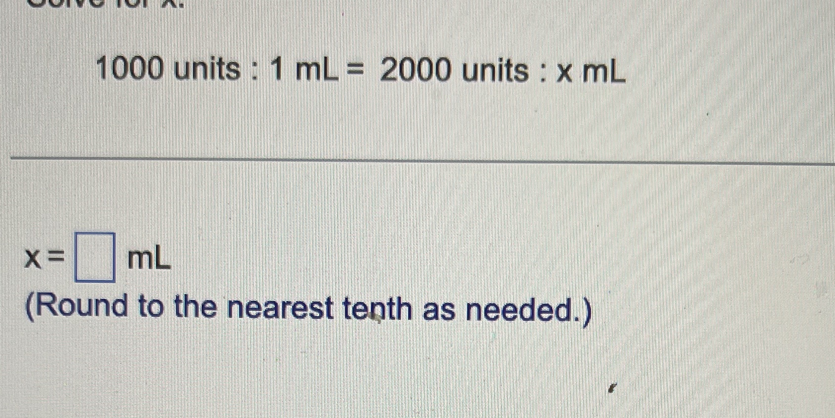 1000 units : 1 ml = 2000 units : x ml X= mL