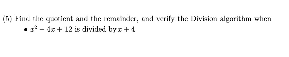 (5) Find the quotient and the remainder, and