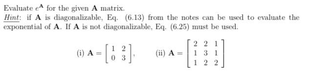 Evaluate e for the given A matrix. Hint: if A is
