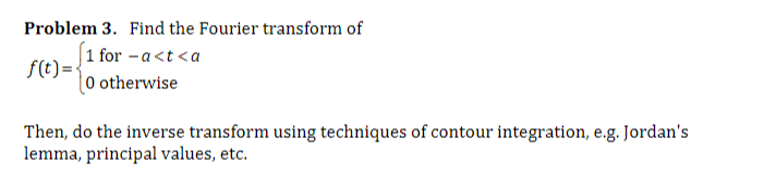 Problem 3. Find the Fourier transform of 1 for -