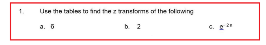1 . Use the tables to find the z transforms of