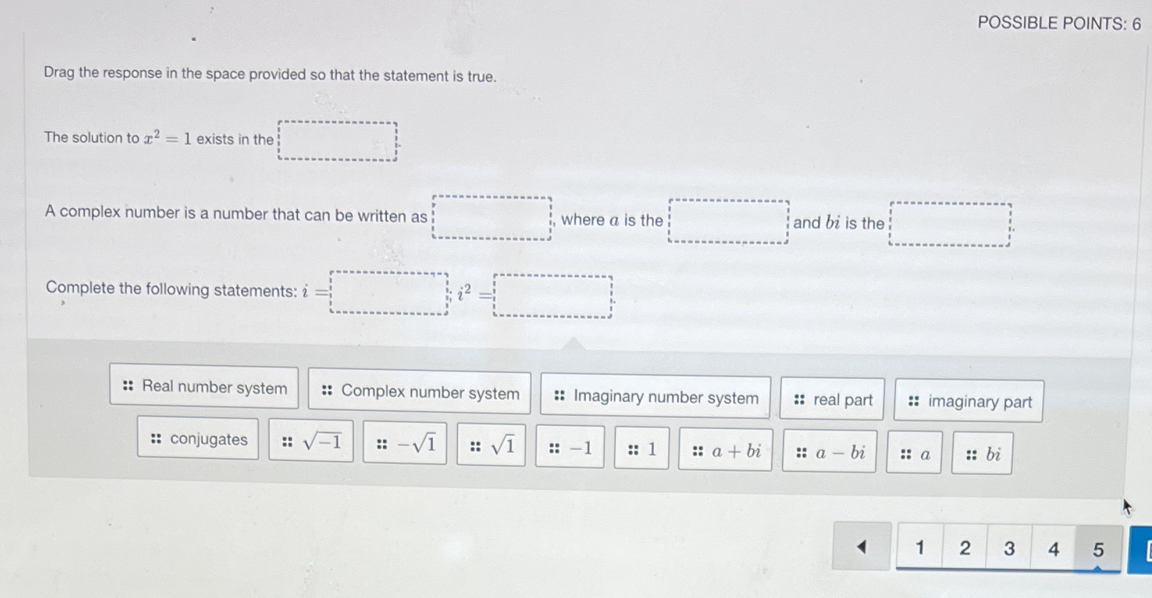 POSSIBLE POINTS: 6 Drag the response in the space