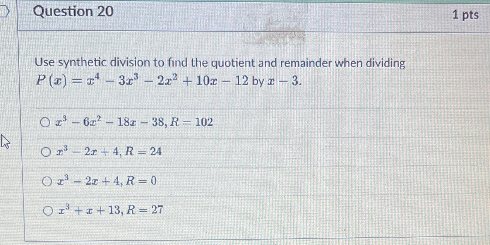 Question 20 1 pts Use synthetic division to find
