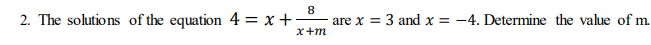 8 2. The solutions of the equation 4 = x + are x