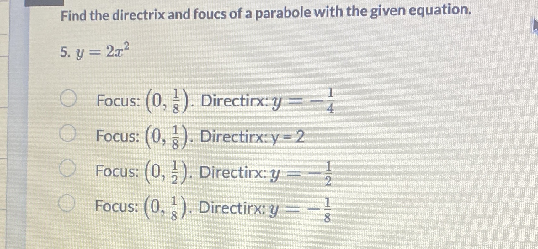 Find the directrix and foucs of a parabole with