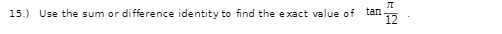 15.) Use the sum or difference identity to find