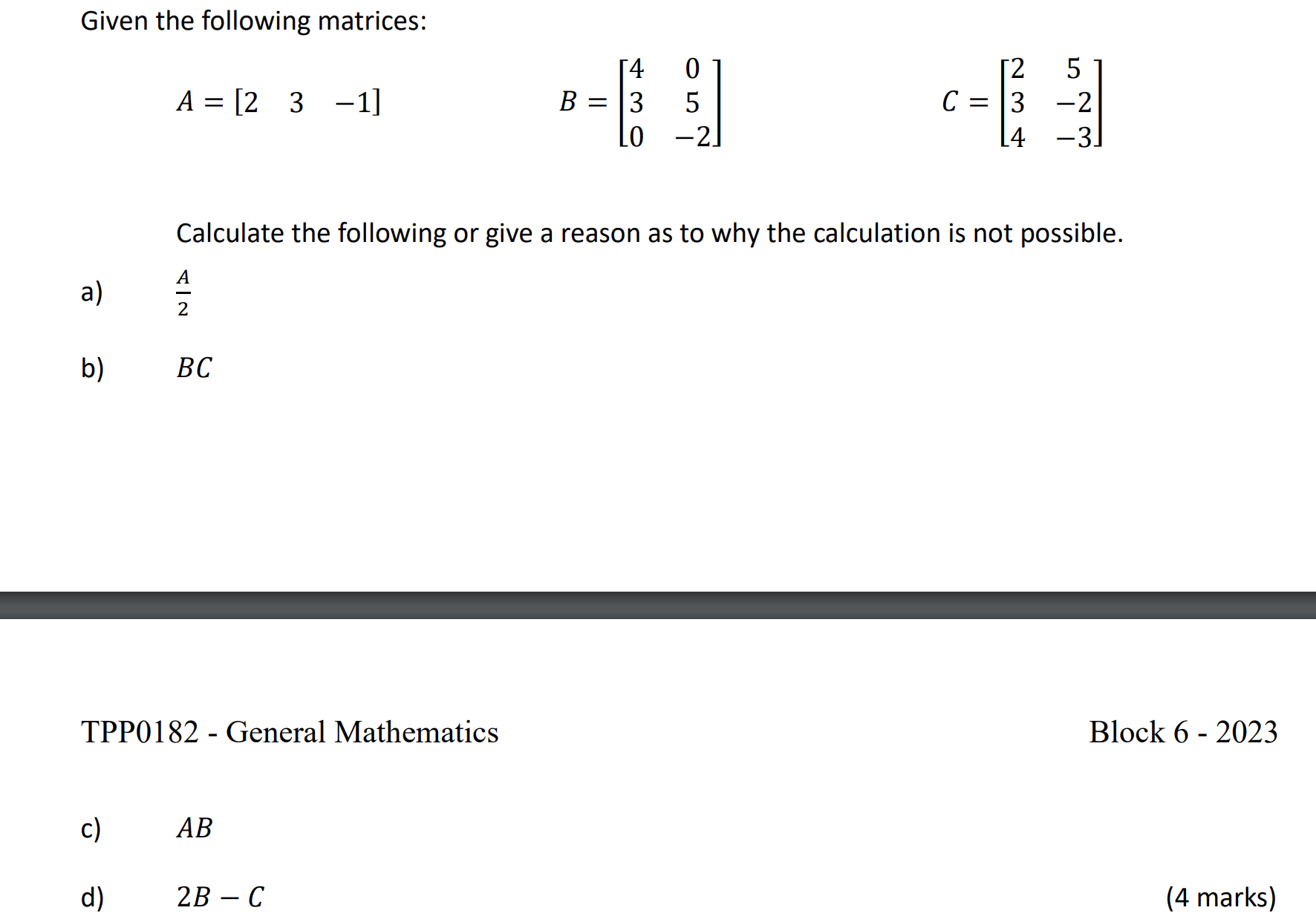 Given the following matrices: 4- 0 2 5 A=[2 3 1]