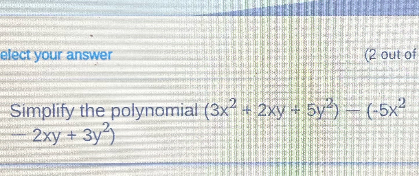 elect your answer (2 out of Simplify the