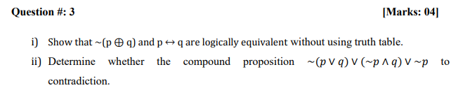 Question #: 3 IMarks: 4| i} Show that ~[p Q q]