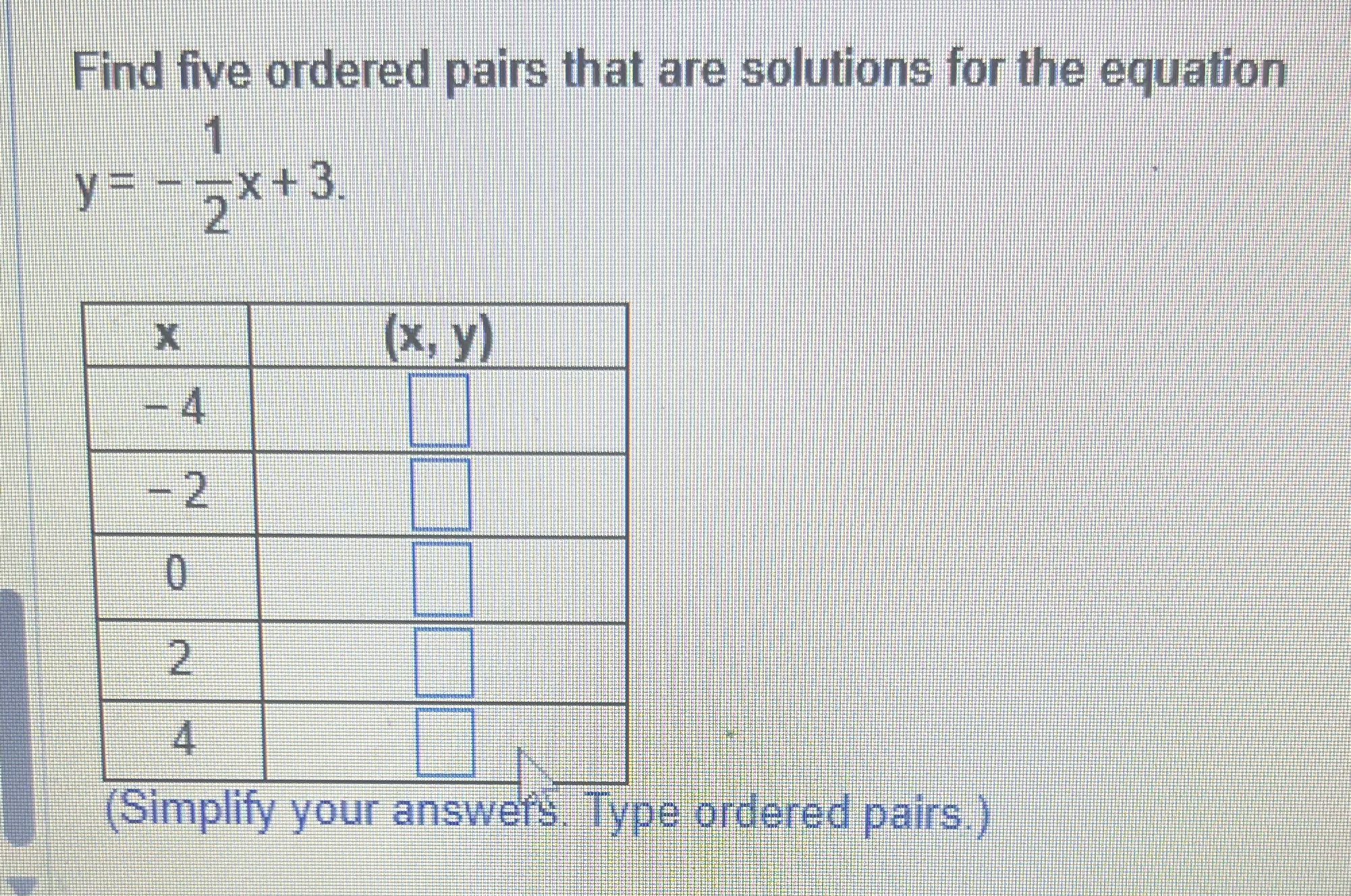Find five ordered pairs that are solutions for