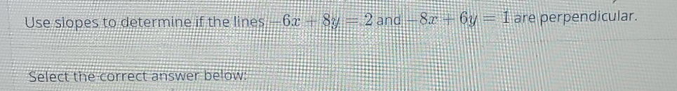 Use slopes to determine if the lines #6x -| 8: =-