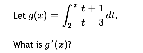 Let g(x) = dt. 2 t - 3 What is g' (x)?2x+1
