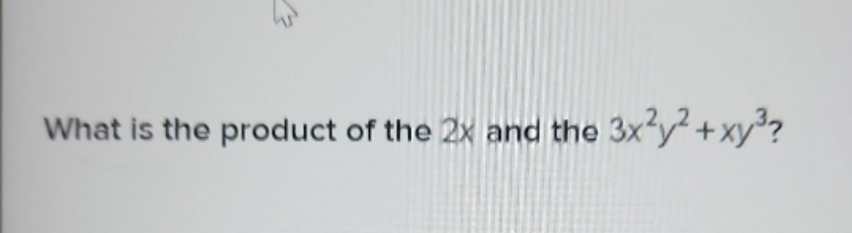 multiplying monomial 2 2+ xy 37 What is the