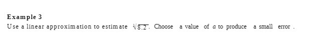 Example 3 Use a linear approximation to estimate