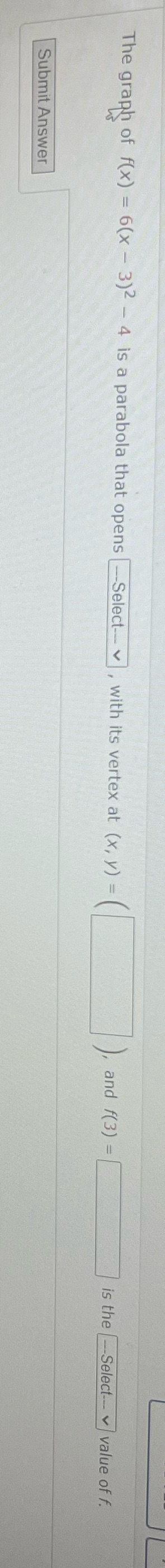 Num 12 The graph of f(x) = 6(x - 3)2 - 4 is a