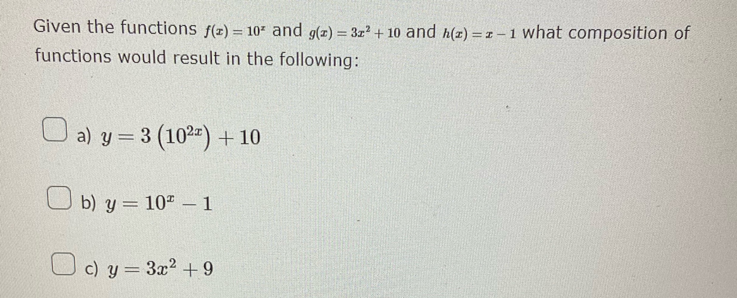 Given the functions f(z) = 10* and g(z) = 323 +