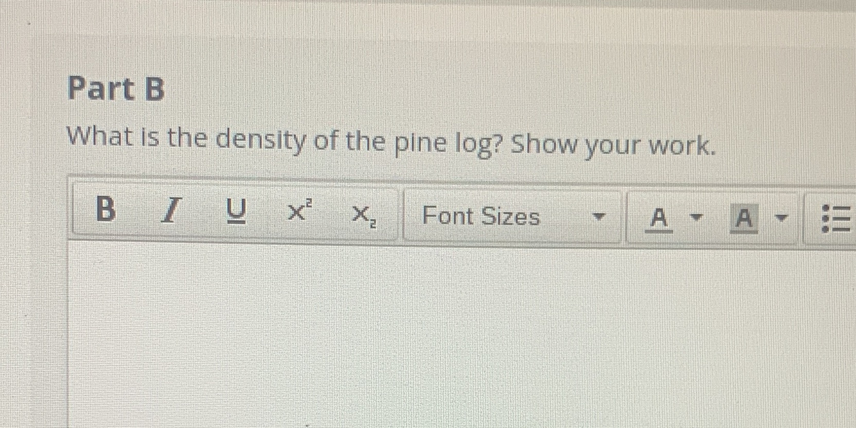 Part B What is the density of the pine log? Show