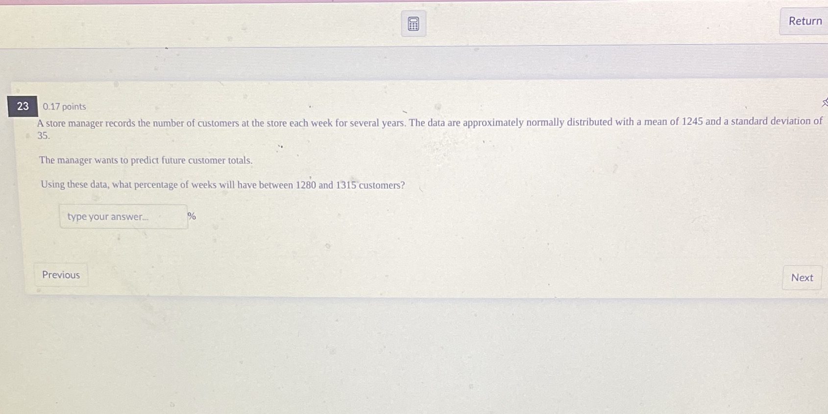 Return 23 0.17 points A store manager records the