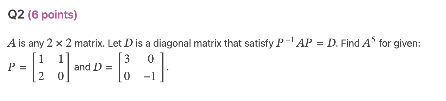 Q2 (6 points) A is any 2 x 2 matrix. Let D is a