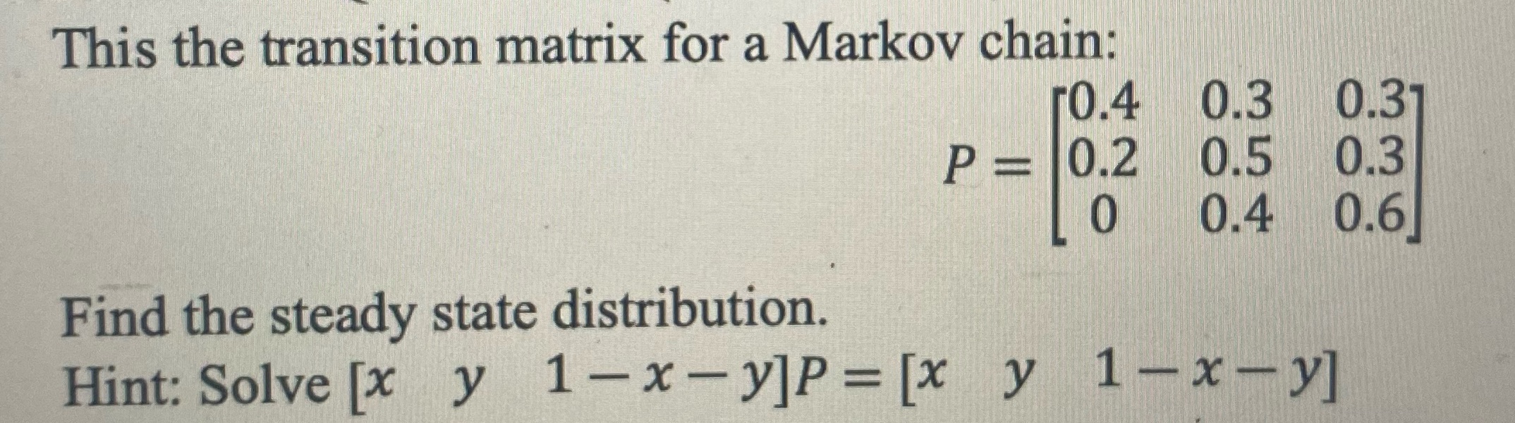 This the transition matrix for a Markov chain: