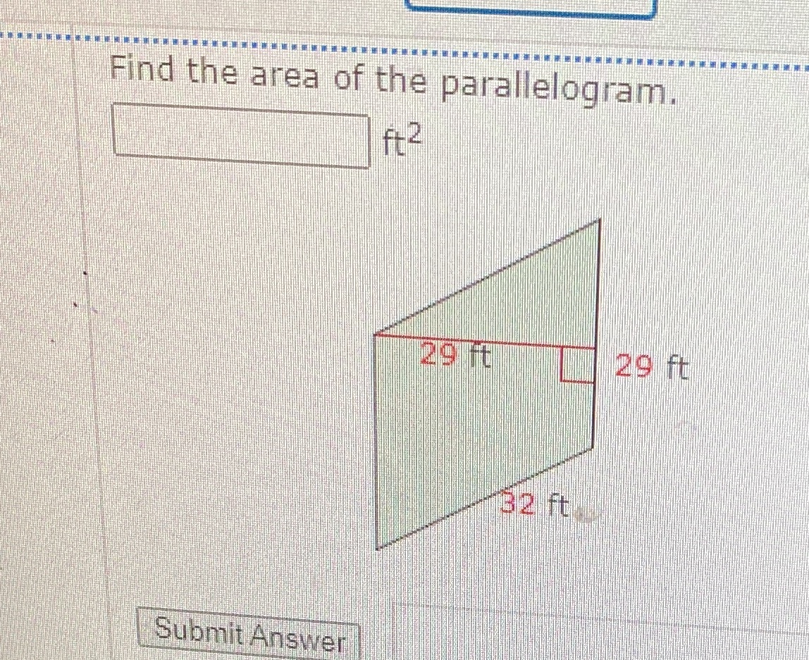 Find the area of the parallelogram. ft 2 29 ft 32