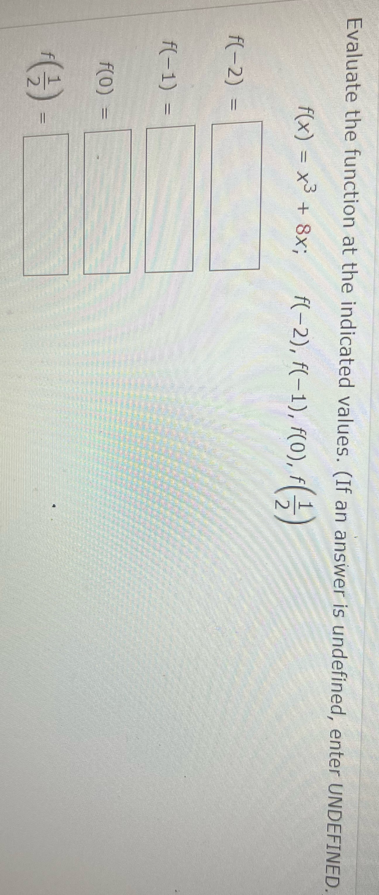 ? Evaluate the function at the indicated values.
