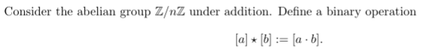Consider the abelian group ZZ under addition.