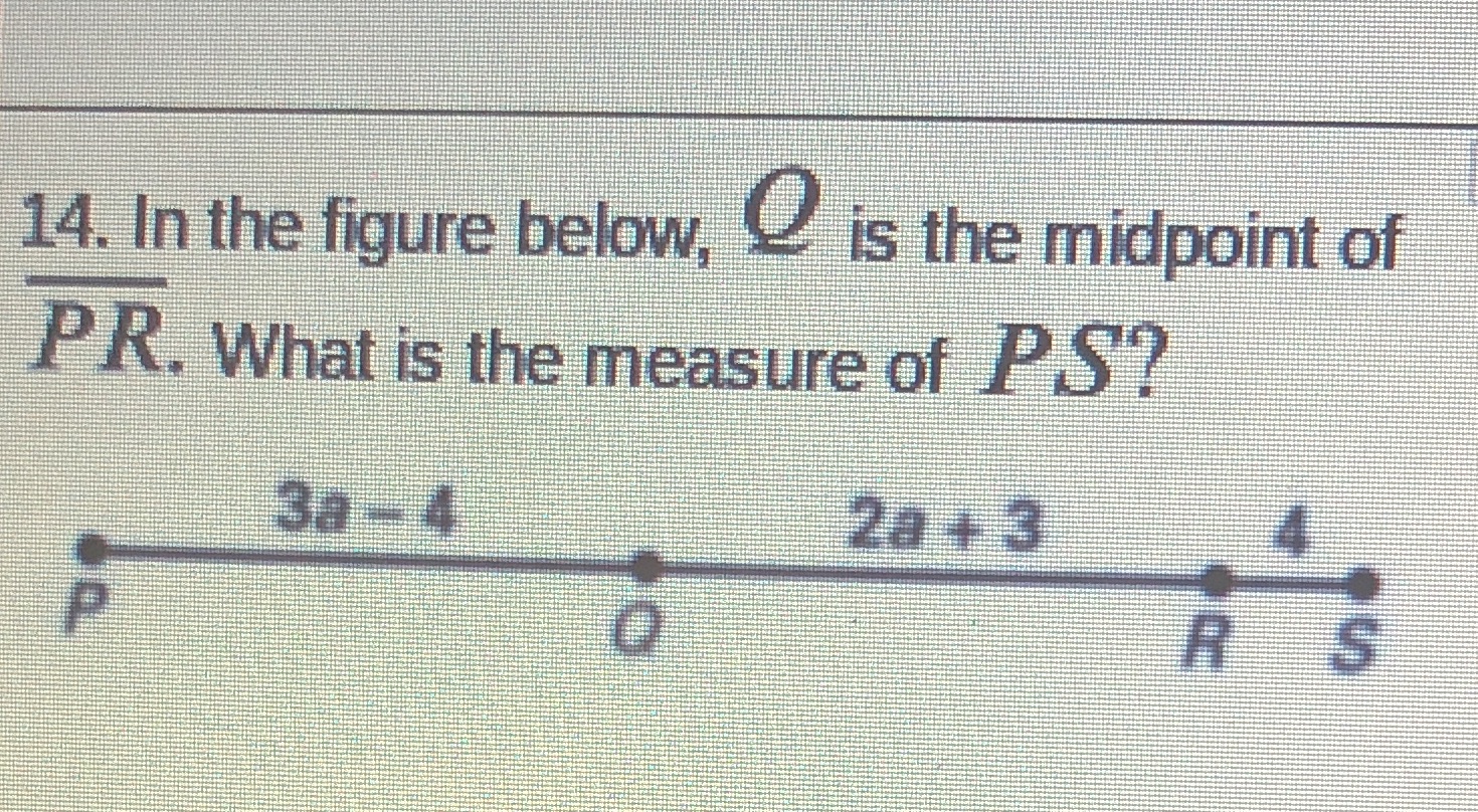 14. In the figure below, _ is the midpoint of PR.
