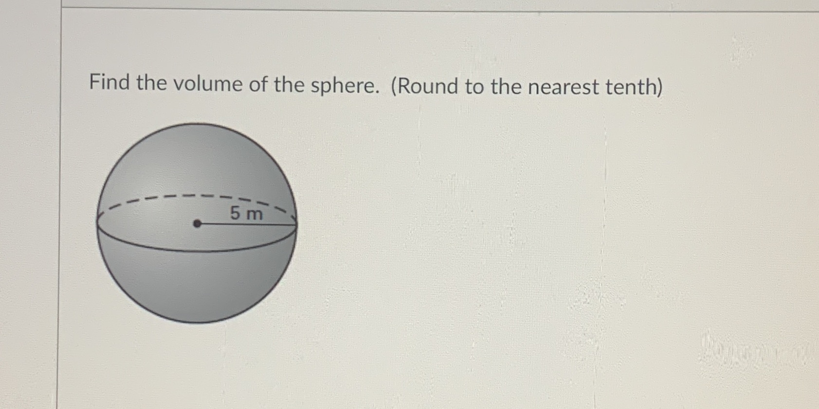 Find the volume of the sphere. (Round to the