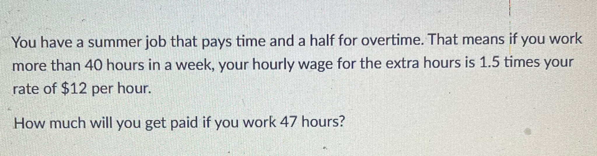 You have a summer job that pays time and a half