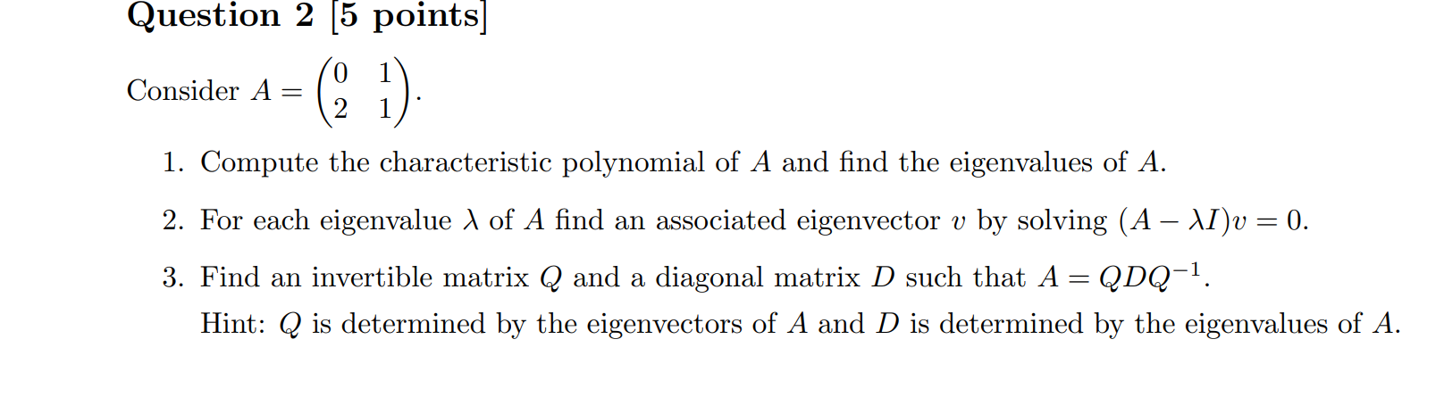 Question 2 5 points Consider A = (2 1) 1. Compute