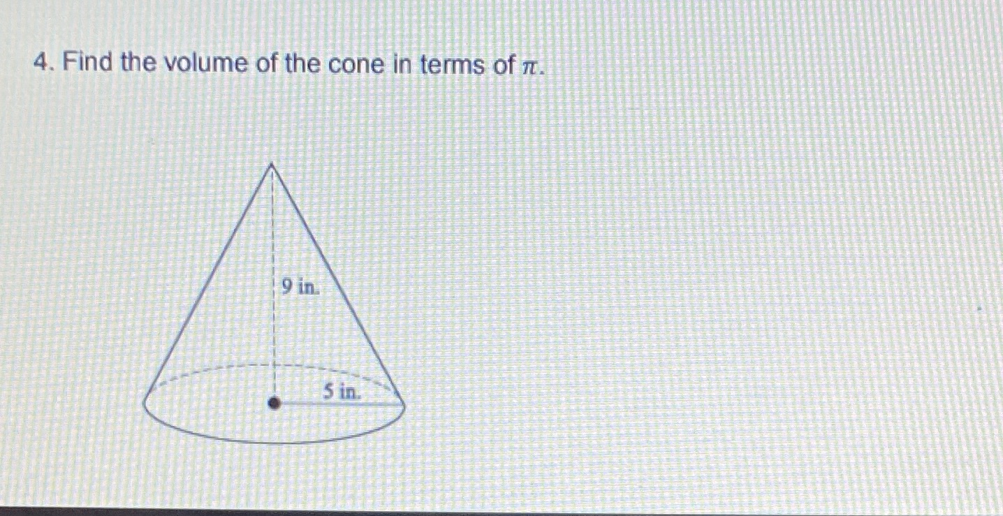 4. Find the volume of the cone in terms of 7. 9