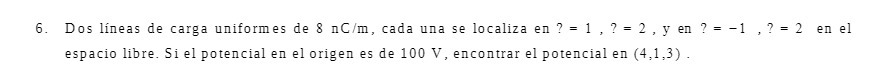 6. Dos lineas de carga uniformes de 8 nC/m, cada
