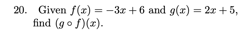 20. Given f(x) = -3x + 6 and g(x) = 2x + 5, find