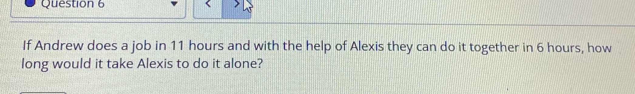 Question 6 If Andrew does a job in 11 hours and