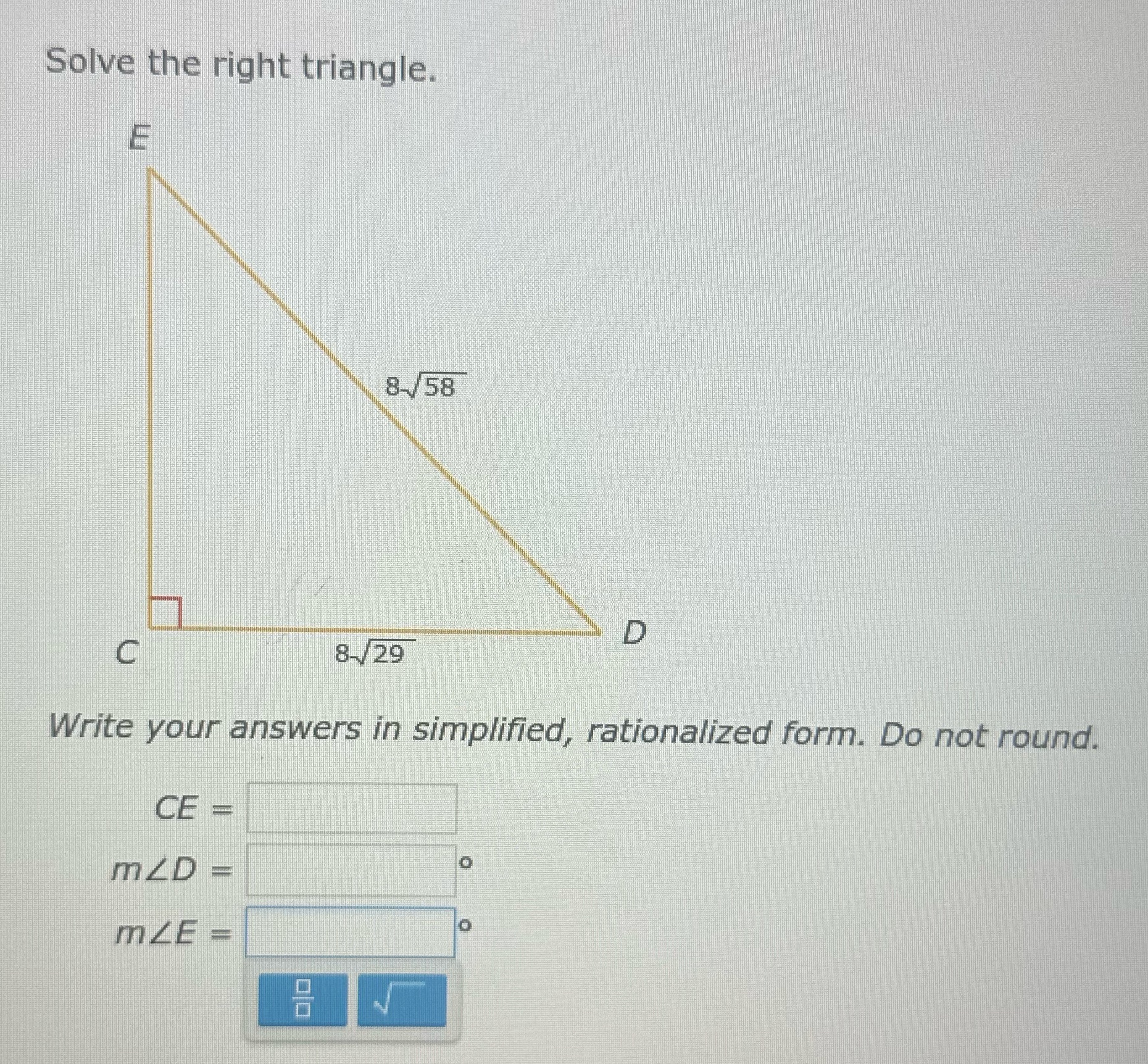 Solve the right triangle. 8 /58 D 8 /29 Write